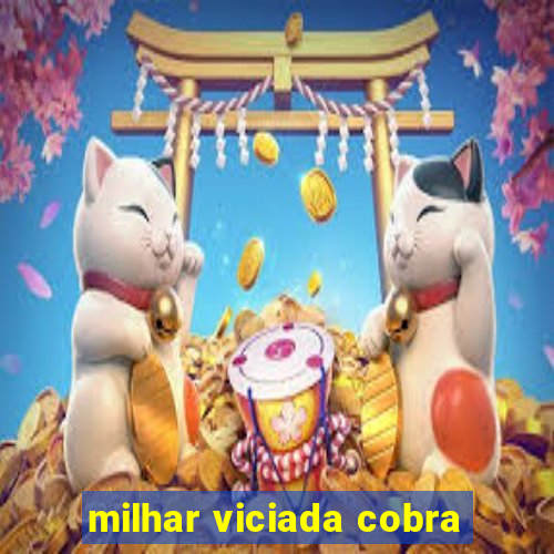 milhar viciada cobra